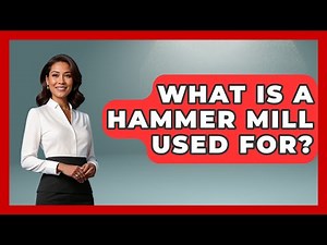 What Is A Hammer Mill Used For? - The World of Agriculture