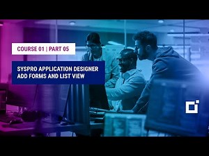 Course 01 | Part 05 | SYSPRO Application Designer Add Forms and List View
