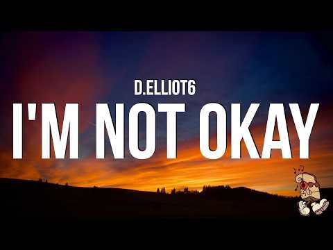 D.Elliot6 - I'm not Okay (Lyrics)