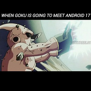 95K views · 1.4K reactions | When Goku is going to meet Android 17 | Gokureels1 | Facebook
