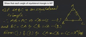Show that each angle of equilateral triangle is 60⁰... | Filo