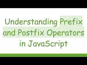 Understanding Prefix and Postfix Operators in JavaScript