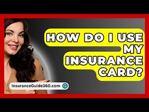 How Do I Use My Insurance Card? - InsuranceGuide360.com