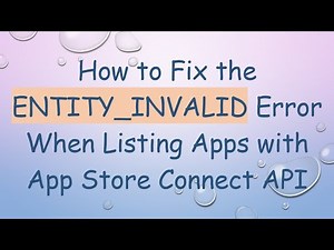 How to Fix the ENTITY_INVALID Error When Listing Apps with App Store Connect API
