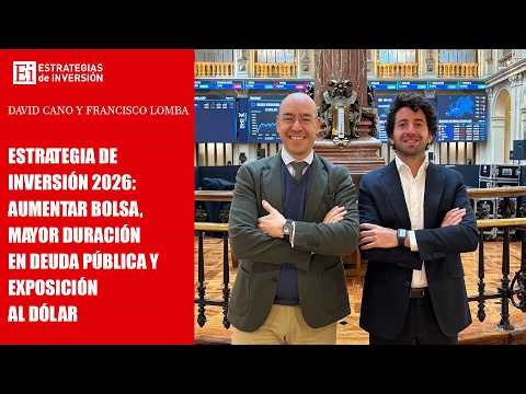 Estrategia de inversión 2026: aumentar bolsa, mayor duración en deuda pública y exposición al dólar