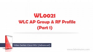 WL0021 - WLC AP Group and RF Profile (Part 1)