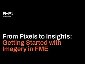 From Pixels to Insights: Getting Started with Imagery in FME
