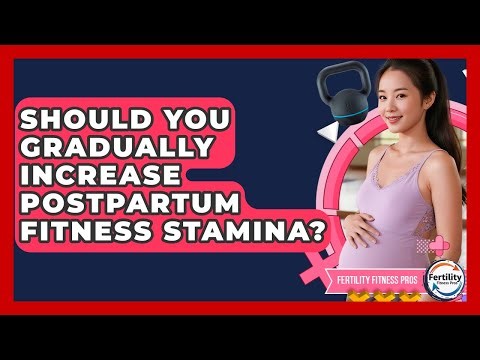 Should You Gradually Increase Postpartum Fitness Stamina? - Fertility Fitness Pro