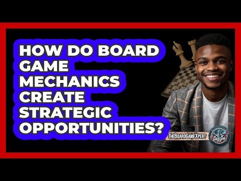 How Do Board Game Mechanics Create Strategic Opportunities? - The Board Game Xpert