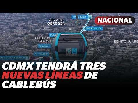 CDMX tendrá tres nuevas líneas de Cablebús: rutas y alcaldías que beneficiarán | Reporte Indigo