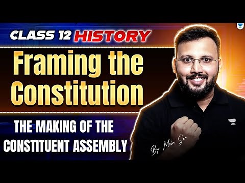 Framing the Constitution - The making of the Constituent Assembly | Class 12 History | By Moin Sir
