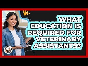 What Education Is Required For Veterinary Assistants?