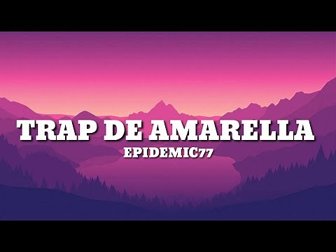 EPIDEMIC77 - Trap de Amarella (Lyrics)