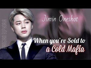Jimin Ff|| When you’re Sold to a Cold Mafia || Jimin Oneshot