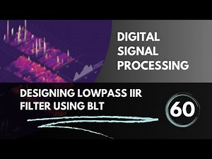 Designing Lowpass IIR Filter using Bilinear Transformation | Lecture 60 | Digital Signal Processing