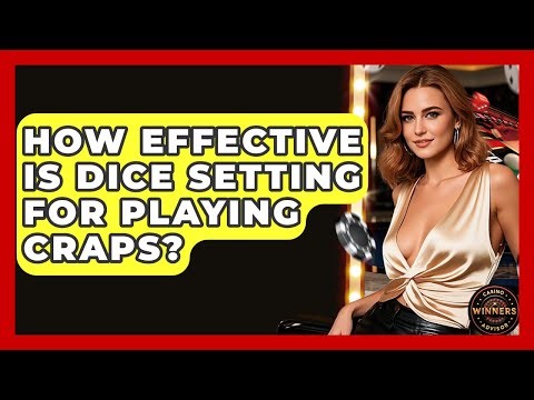 How Effective Is Dice Setting For Playing Craps? - Casino Winners Advisor