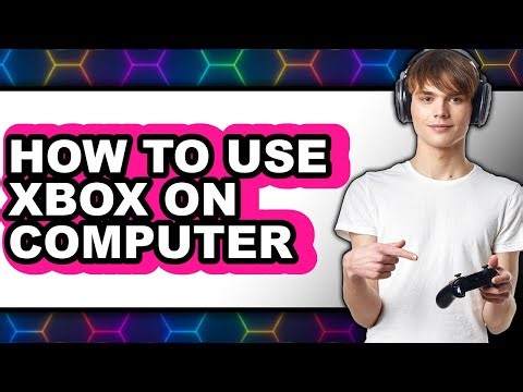 How to Use Xbox on Computer (full Guide)