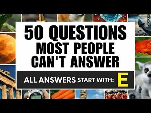50 Questions To Test Your Intelligence - Every Answers Begins With Letter E