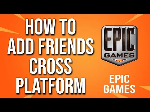 How To Add Friends Cross Platform Epic Games Tutorial
