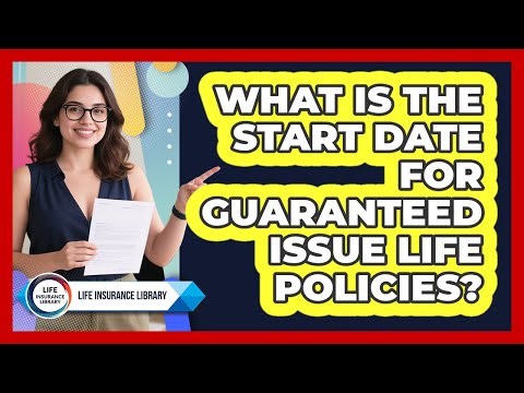 What Is the Start Date for Guaranteed Issue Life Policies?