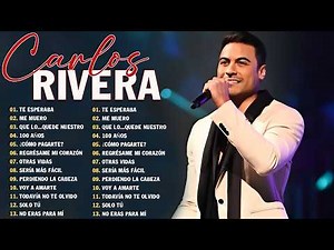 Carlos Rivera 💖 15 Grandes Éxitos | Sus Mejores Canciones Álbum Completo