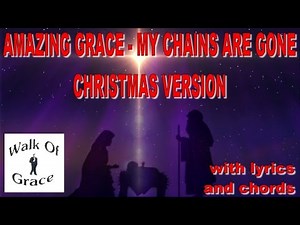 Amazing Grace My Chains Are Gone CHRISTMAS VERSION - Christmas Song w/ lyrics, chords