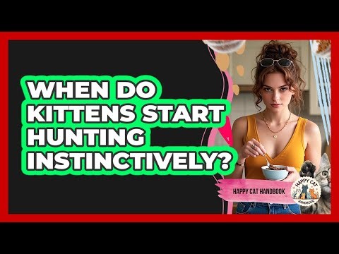 When Do Kittens Start Hunting Instinctively? - Happy Cat Handbook
