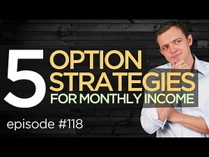 Ep 118: Top 5 Option Strategies for Monthly Income