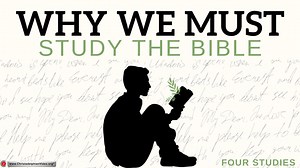 Why we must Study the Bible - 4 Studies