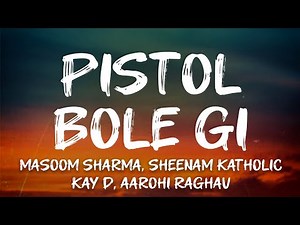 Masoom Sharma, Sheenam Katholic, Kay D, Aarohi Raghav - Pistol Bole Gi (Visualizer)
