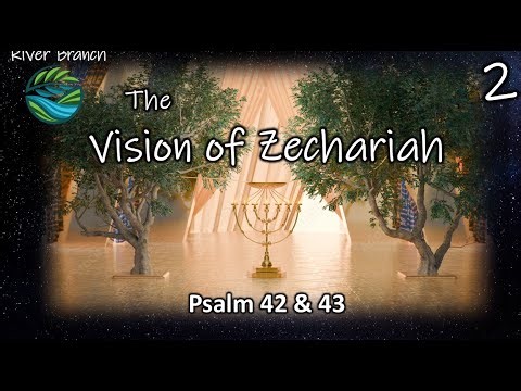 The Vision of Zechariah - Psalm 42 & 43 - Part 2