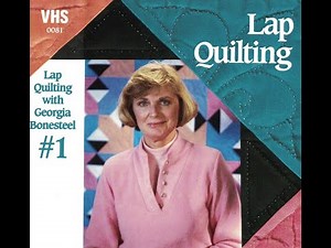 Lap Quilting with Georgia Bonesteel, Home Video #1