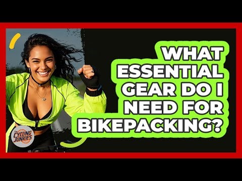 What Essential Gear Do I Need For Bikepacking? - The Cycling Junkies