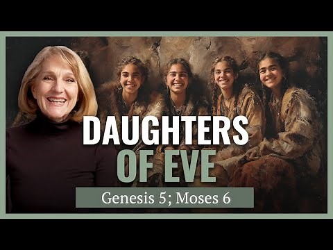 Genesis 5; Moses 6 I Come Follow Me I Handmaidens, Harems and Heroines I Lynne Hilton Wilson