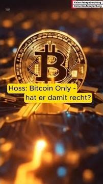 Hoss: Bitcoin Only - hat er damit recht?