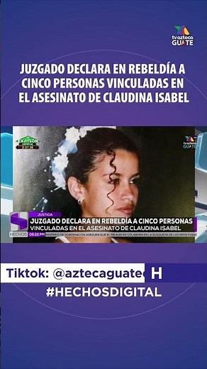 JUZGADO DECLARA EN REBELDÍA A CINCO PERSONAS VINCULADAS EN EL ASESINATO DE CLAUDINA ISABEL #tvaGT