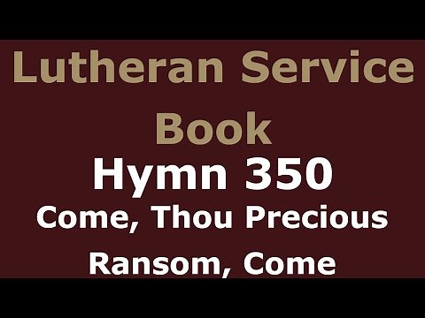 LSB 350 - Come, Thou Precious Ransom, Come