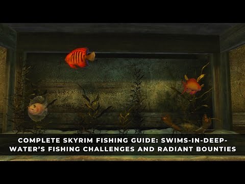 Complete Skyrim Fishing Guide - Swims-In-Deep-Water’s Fishing Challenges and Radiant Bounties