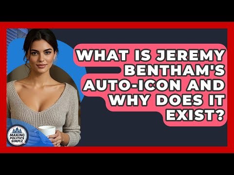 What Is Jeremy Bentham's Auto-icon And Why Does It Exist? - Making Politics Simple