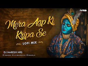 Mera Aapki Kripa Se - Lofi Mix | Madhavas | DJ NARESH NRS | 2021
