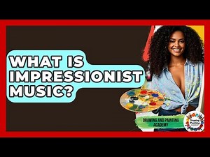 What Is Impressionist Music? - Drawing and Painting Academy