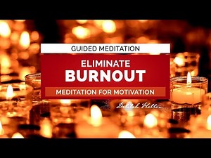 Eliminate Burnout - Guided Meditation For Motivation (Burnout Meditation to Stop Mental Exhaustion)