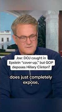 Joe: DOJ caught in Epstein 'cover-up,' but GOP deposes Hillary Clinton?