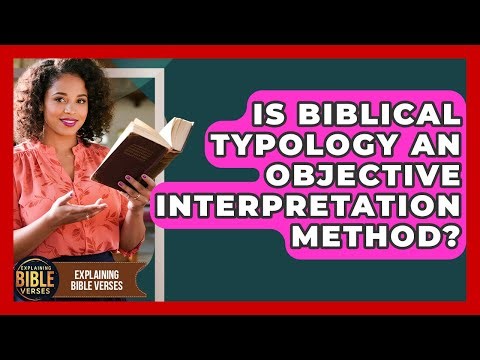 Is Biblical Typology An Objective Interpretation Method? - Explaining Bible Verses
