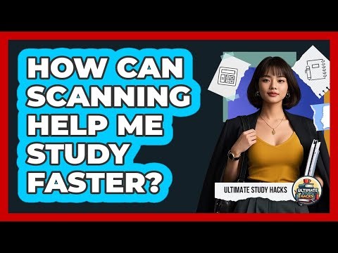 How Can Scanning Help Me Study Faster?