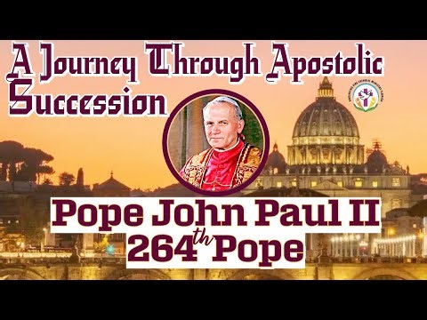 Pope John Paul II - 264th Pope| A Journey Through the Apostolic Succession ||