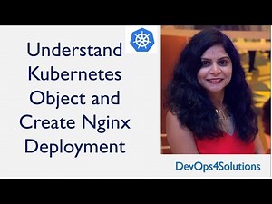 Understand Kubernetes Object and Create Nginx Deployment | Kubernetes For Beginners