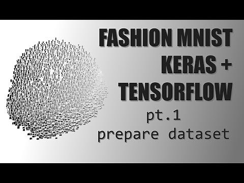 Deep Learning with Keras + TensorFlow - (Pt.1) Prepare the Fashion MNIST Dataset