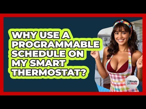 Why Use A Programmable Schedule On My Smart Thermostat?