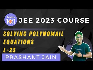 L-1 Solving Polynomial Equations | JEE 2023 Course | Maths 101 | Prashant Jain